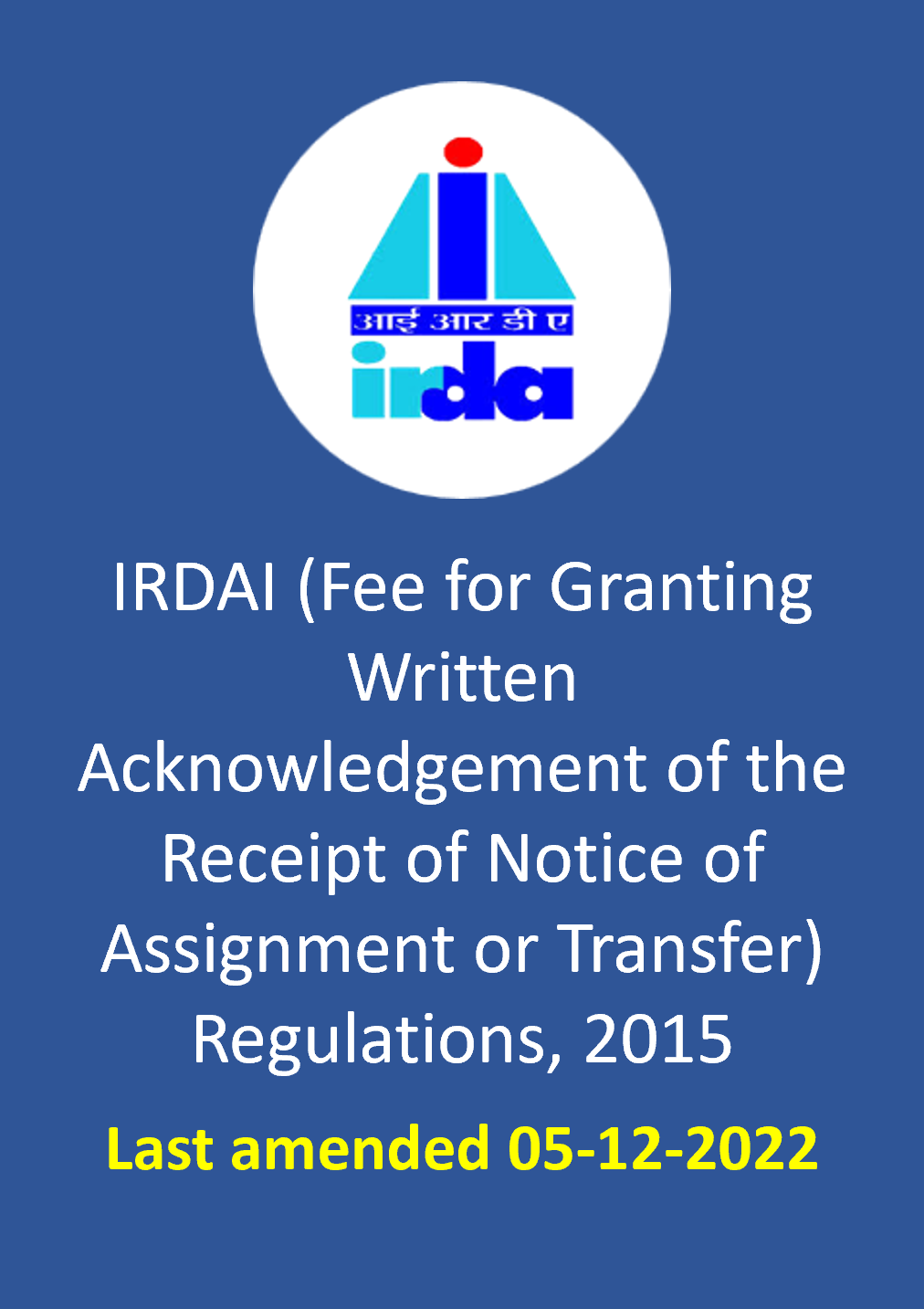 IRDAI (Fee for Granting Written Acknowledgement of the Receipt of Notice of Assignment or Transfer) Regulations, 2015